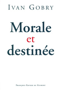 Morale et destinée - Gobry Ivan