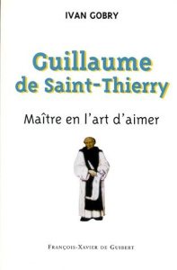 GUILLAUME DE SAINT-THIERRY. Maître en l'art d'aimer - Gobry Ivan