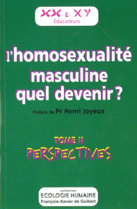 L'homosexualité masculine quel devenir ? Tome 2, Perspectives - Joyeux Henri