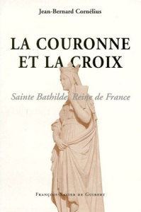 LA COURONNE ET LA CROIX. Sainte Bathilde Reine de France - Cornelius Jean-Bernard
