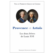 PROVENCE ET ARTOIS. Les deux frères de Louis XVI - Girault de Coursac Paul ; Girault de Coursac Pierr
