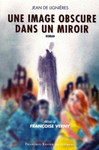 Une image obscure dans un miroir - Lignières Jean de