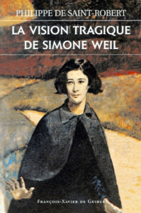 La vision tragique de Simone Weil - Saint-Robert Philippe de