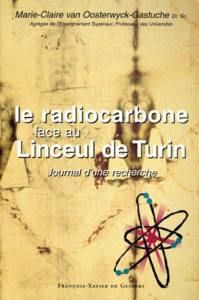 Le radiocarbone face au linceul de Turin. Journal d'une recherche - Van Oosterwyck-Gastuche Marie-Claire