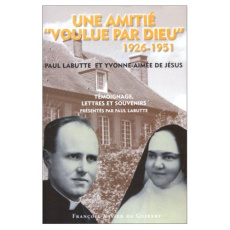 UNE AMITIE "VOULUE PAR DIEU" 1926-1951. Paul Labutte et Yvonne-Aimée de Jésus, témoignages, lettres - Labutte Paul