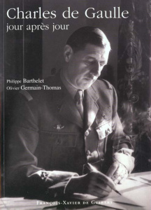 Charles de Gaulle jour après jour - Germain-Thomas Olivier, Barthelet Philippe
