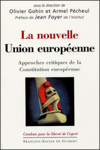 La nouvelle Union européenne. Approches critiques de la Constitution européenne - Gohin Olivier ; Pécheul Armel ; Foyer Jean