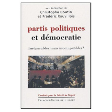 Partis politiques et démocratie. Inséparables mais incompatibles ? - Boutin Christophe ; Rouvillois Frédéric
