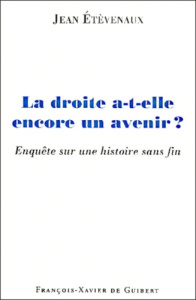 La droite a-t-elle encore un avenir ? Enquête sur une histoire sans fin - Etèvenaux Jean