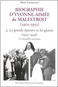 Biographie d'Yvonne-Aimée de Malestroit (1901-1951). Tome 4, La grande épreuve et les gloires (1932- - Laurentin René