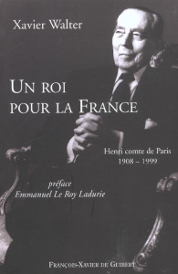Un roi pour la France. Henri comte de Paris 1908-1999 - Walter Xavier