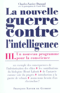 La nouvelle guerre contre l'intelligence. Tome 3, Un nouveau programme pour la conscience - Durand Charles-Xavier, Rifat Claude