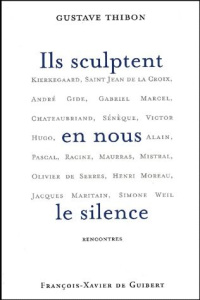 Ils sculptent en nous le silence. Rencontres - Thibon Gustave