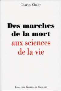 Des marches de la mort aux sciences de la vie - Chany Charles