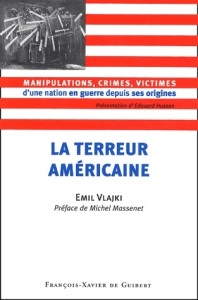 LA TERREUR AMERICAINE - MANIPULATIONS, CRIMES, VICTIMES D'UNE NATION EN GUERRE DEPUIS SES ORIGINES - VLAJKI/MASSENET