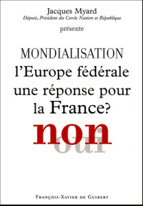 Mondialisation : L'Europe fédérale une réponse pour la France ? Non - Myard Jacques
