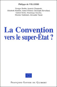 La Convention vers le super-Etat. Actes du colloque du 22 février 2003 organisé par les députés MPF - Villiers Philippe de