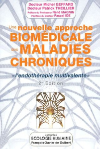 Une nouvelle approche biomédicale des maladies chroniques. L'endothérapie multivalente 2e édition - Geffard Michel ; Theillier Patrick ; Magnin René ;