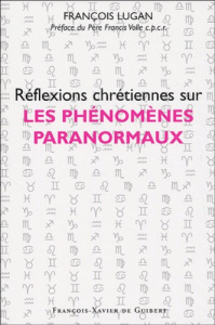 Réflexions chrétiennes sur les phénomènes paranormaux - Lugan François ; Volle Francis