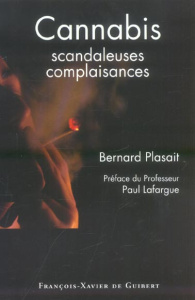 Cannabis. Scandaleuses complaisances - Plasait Bernard