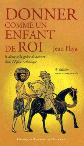Donner comme un enfant de Roi. La dîme et la grâce de donner dans l'Eglise catholique, 3e édition re - Pliya Jean