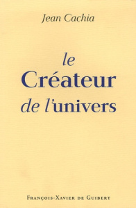 Le Créateur de l'univers - Cachia Jean