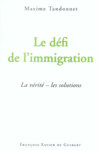 Le défi de l'immigration. La vérité - Les solutions - Tandonnet Maxime