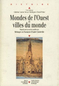 Mondes de l'Ouest et villes du monde. Regards sur les sociétés médiévales, mélanges en l'honneur d'A - Laurent Catherine ; Merdrignac Bernard ; Pichot Da