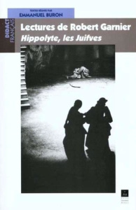 Lectures de Robert Garnier. Hippolyte, les Juifves - Buron Emmanuel