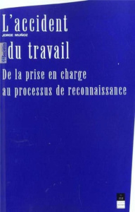 L'accident du travail. De la prise en charge au processus de reconnaissance - Muñoz Jorge