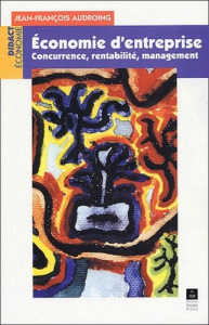 Economie d'entreprise. Concurrence, rentabilité, management - Audroing Jean-François