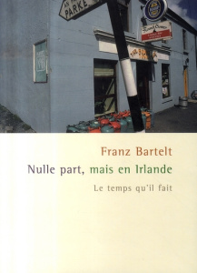 Nulle part, mais en Irlande - Bartelt Franz