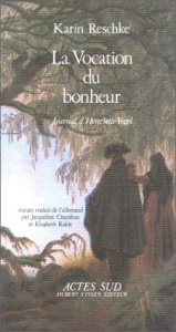 La Vocation du bonheur. Journal d'Henriette Vogel - Reschke Karin