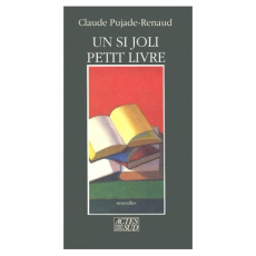 Un Si joli petit livre et autres nouvelles - Pujade-Renaud Claude