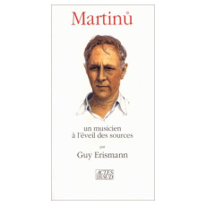 Martinu. Un musicien à l'éveil des sources - Erismann Guy