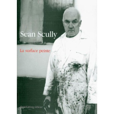 La surface peinte - ecrits et entretiens - Scully Sean