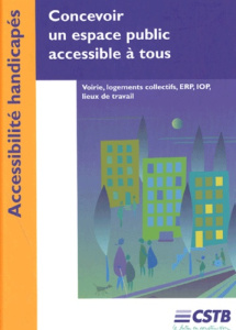 Concevoir un espace public accessible à tous / Voierie, logements collectifs, ERP, IOP, lieux de tra - Sahmi Nadia, Longé Christopher, Brêtas Marcos