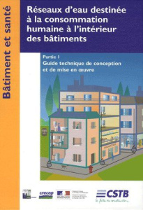 Réseaux d'eau destinée à la consommation humaine à l'intérieur des bâtiments. Partie 1, Guide techni - COLLECTIF CSTB