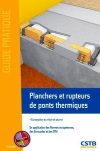 Planchers et rupteurs de ponts thermiques. Conception et mise en oeuvre, en application des Normes e - Chenaf Ménad ; Bel Thierry
