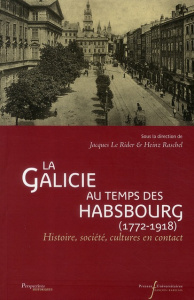 La Galicie au temps des Habsbourg (1772-1918). Histoire, société, cultures en contact - Le Rider Jacques ; Raschel Heinz