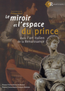 Le miroir et l'espace du prince dans l'art italien de la Renaissance - Morel Philippe