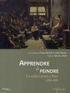 Apprendre à peindre. Les ateliers privés à Paris 1780-1863 - Nerlich France ; Bonnet Alain ; Allard Sébastien