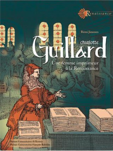 Charlotte Guillard. Une femme imprimeur à la Renaissance - Jimenes Rémi ; Chartier Roger