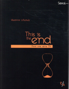This is the end. Finir une série TV - Lifschutz Vladimir