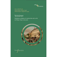 Voisiner. Mutations urbaines et construction de la cité du Moyen Age à nos jours - Besse Laurent ; Cogné Albane ; Krampl Ulrike ; Sau
