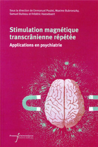 Stimulation magnétique transcrânienne répétée. Applications en psychiatrie - Poulet Emmanuel ; Bubrovszky Maxime ; Bulteau Samu