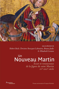 Un nouveau Martin. Essor et renouveaux de la figure de saint Martin (IVe-XXIe siècle) - Judic Bruno ; Beck Robert ; Bousquet-Labouérie Chr