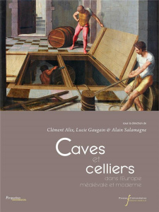 Caves et celliers dans l'Europe médiévale et moderne - Alix Clément ; Gaugain Lucie ; Salamagne Alain