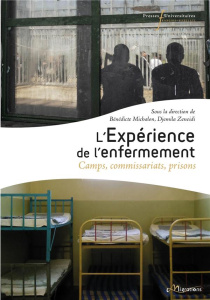 L'expérience de l'enfermement. Camps, commissariats, prisons - Michalon Bénédicte ; Zeneidi Djemila ; Lancelevée