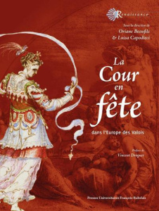 La Cour en fête. Dans l'Europe de la Renaissance - Beaufils Oriane ; Capodieci Luisa